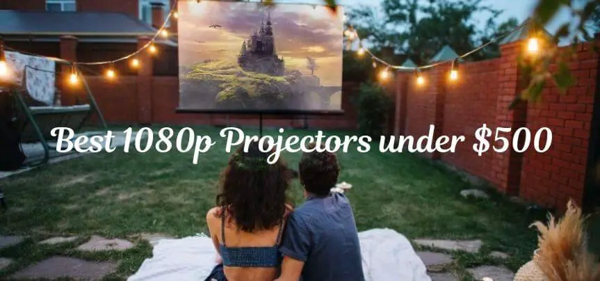 Best 1080p Projectors under 500 Dollars