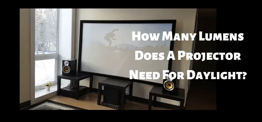How Many Lumens Does A Projector Need For Daylight?
