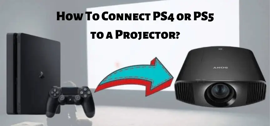 How To Connect PS4 or PS5 to a Projector?