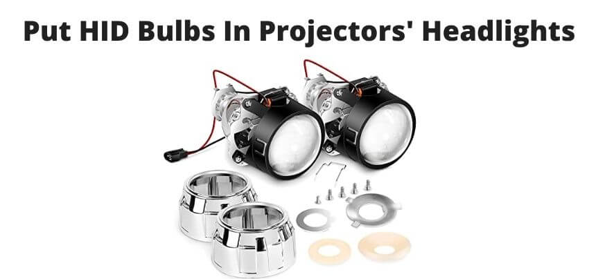 Can You Put HID Bulbs In Your Mini Projector Headlights?