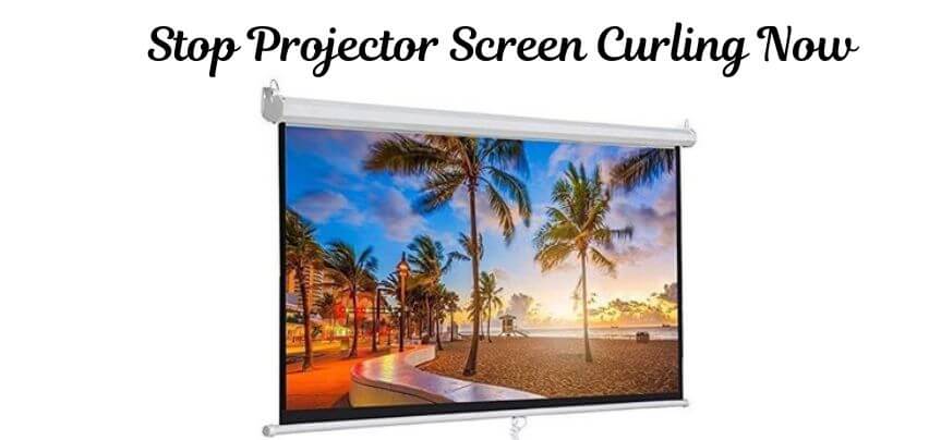 How To Stop Projector Screen Curling?