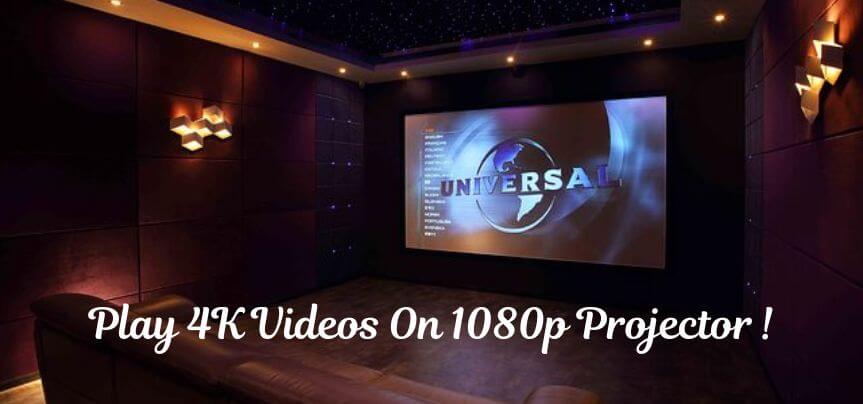 Play 4K Videos On 1080p Projector !