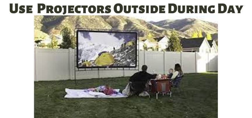 How To Use a Projector Outside During The Day?