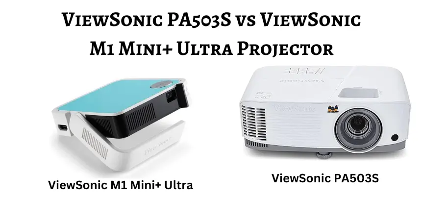 ViewSonic PA503S vs ViewSonic M1 Mini+ Ultra Projector