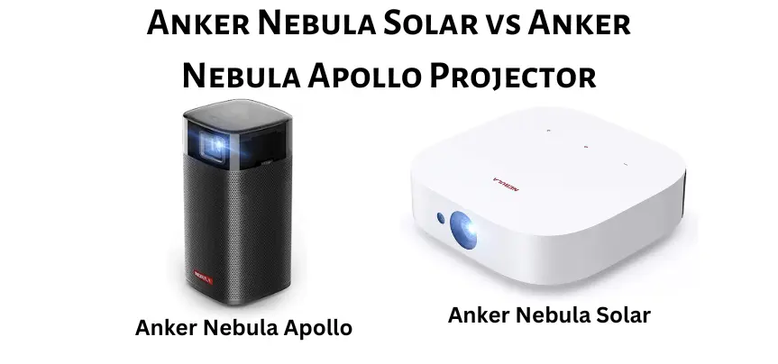 Anker Nebula Solar vs Anker Nebula Apollo Projector