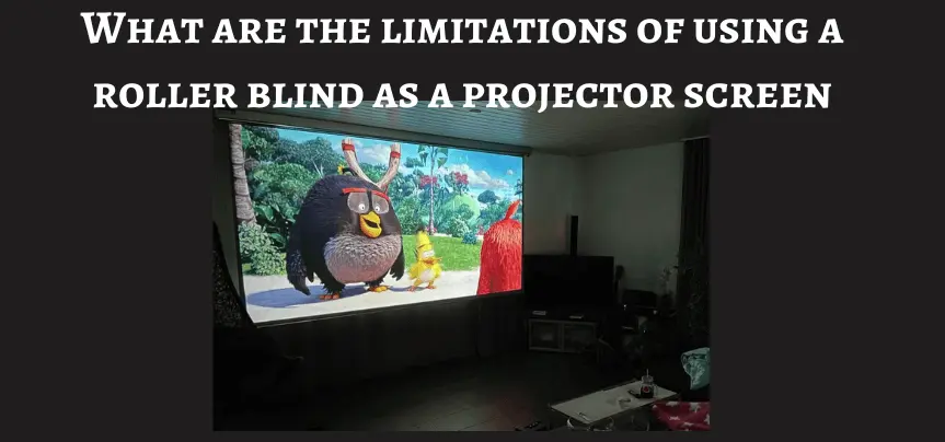What are the limitations of using a roller blind as a projector screen?