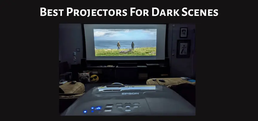 Best Projectors For Dark Scenes