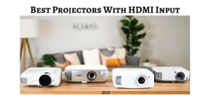 Best Projectors With HDMI Input
